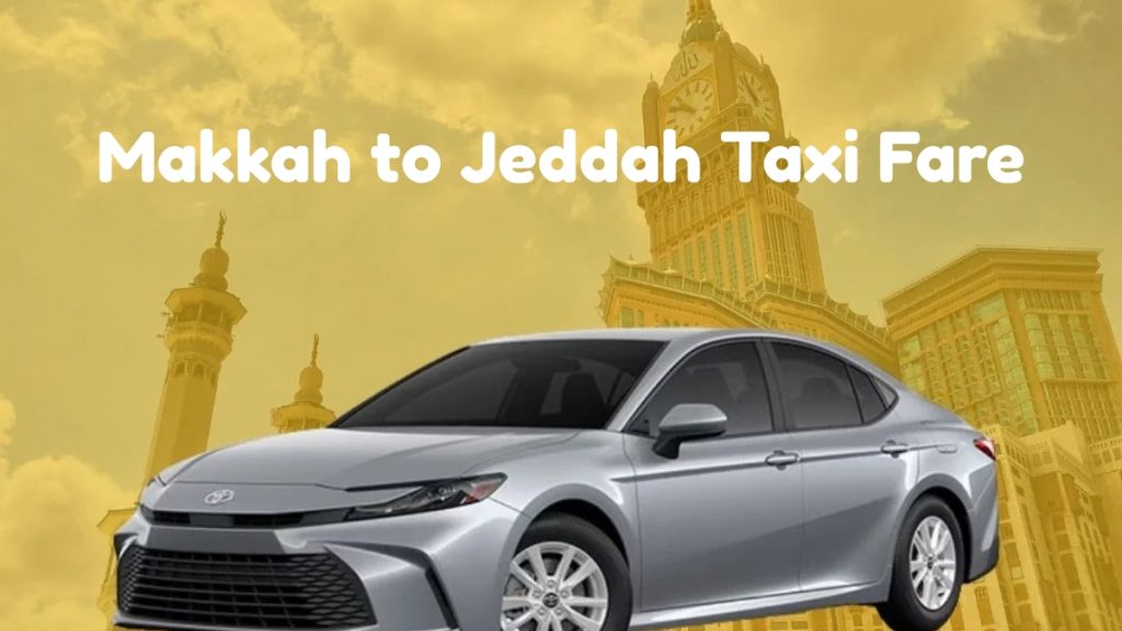 Makkah to Jeddah Taxi Fare