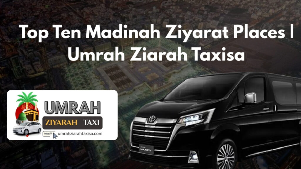 Top Ten Madinah Ziyarat Places