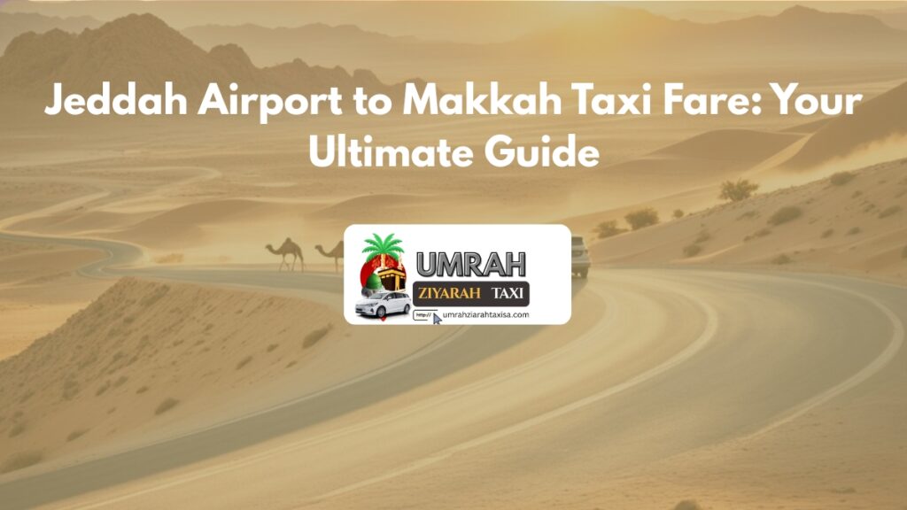 Jeddah Airport to Makkah Taxi Fare